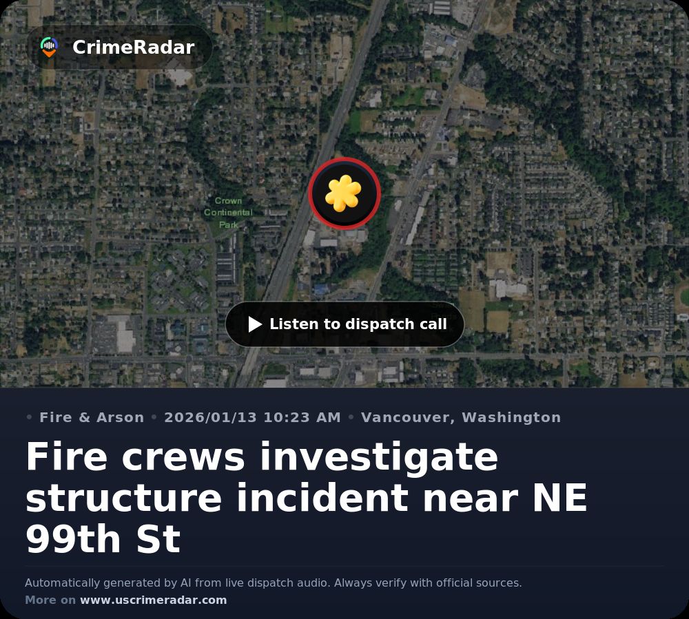 Fire crews investigate structure incident near NE 99th St, Vancouver WA ...