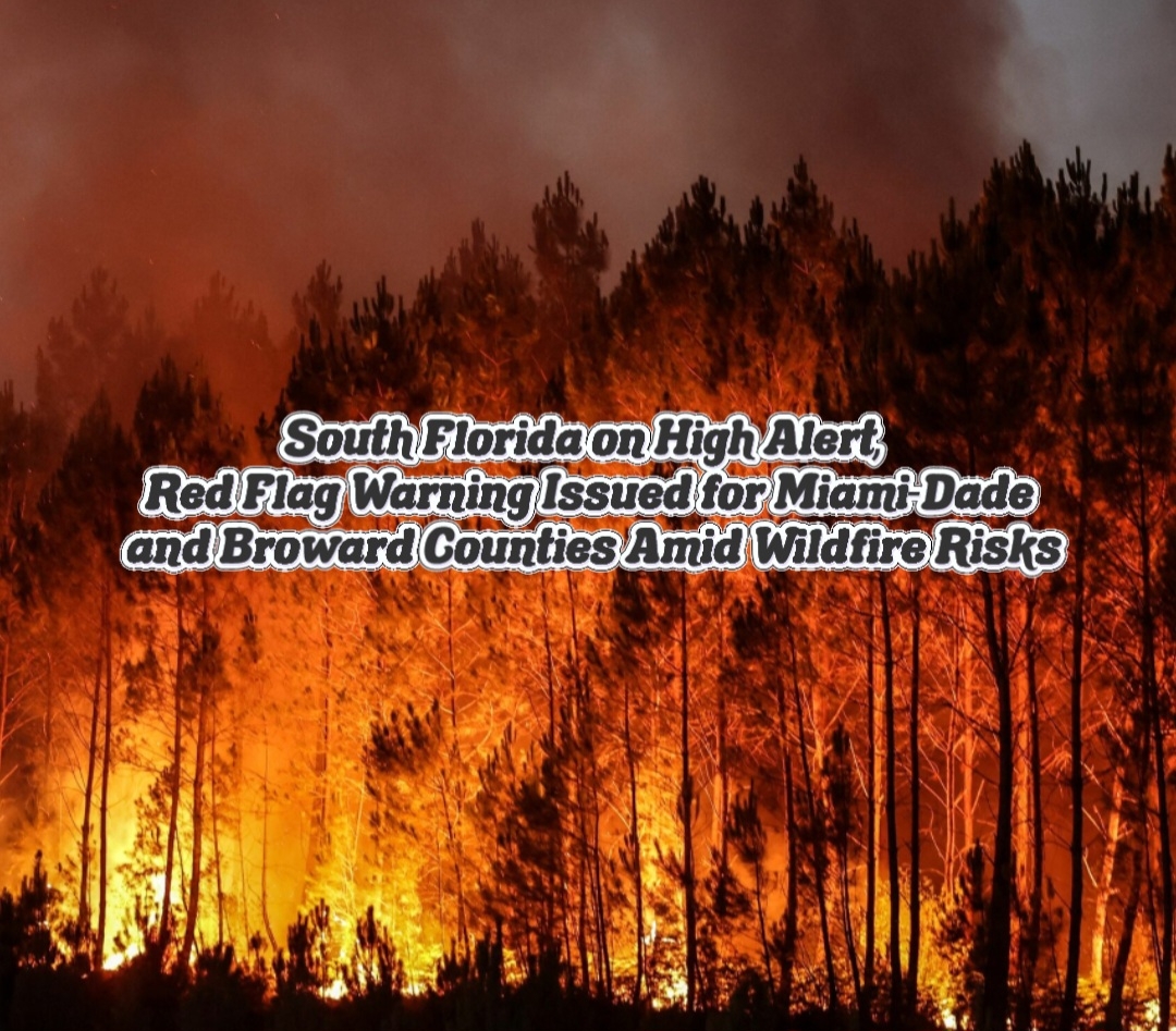 South Florida on High Alert, Red Flag Warning Issued for Miami-Da ...