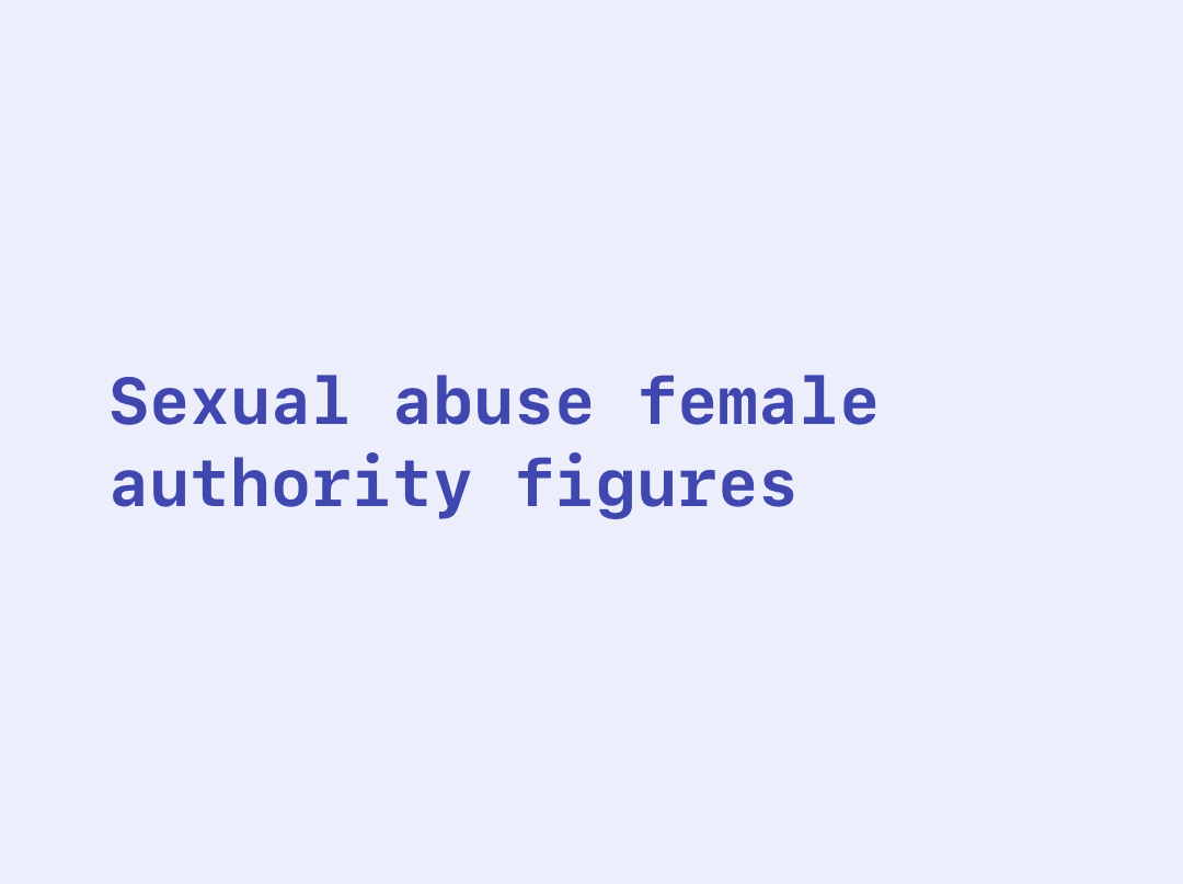Sexual abuse female authority figures