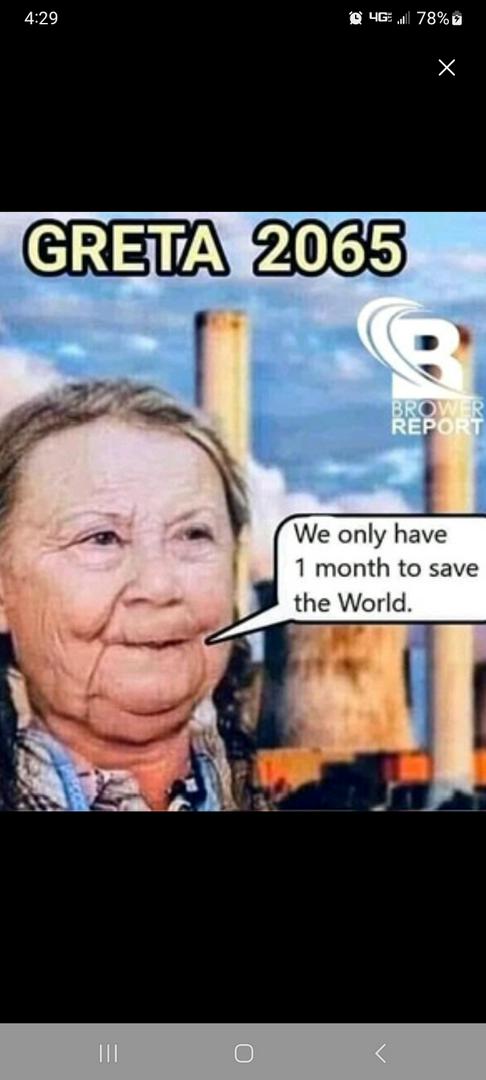 Greta and AL Gore are climate catastrophe advocates, not global weather experts. They get paid.