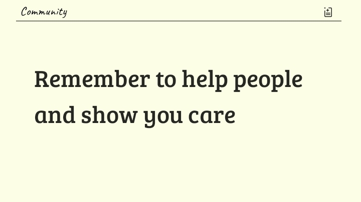 Remember to help people and show you care