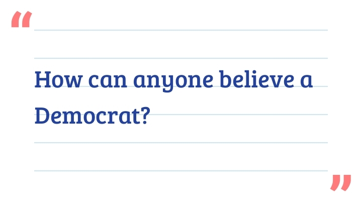 How can anyone believe a Democrat?