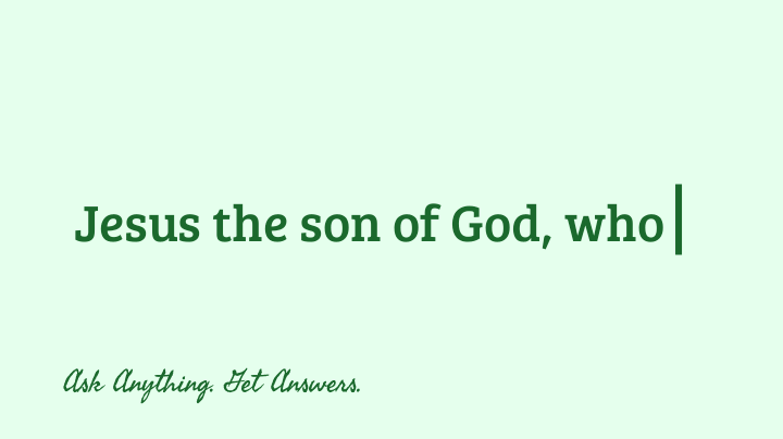 Jesus the son of God, who was sacrificed for us broken humans