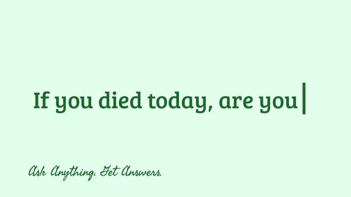 If you died today, are you 100% sure you would go to Heaven?