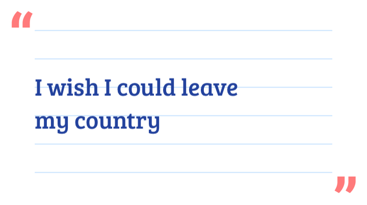 I wish I could leave my country 