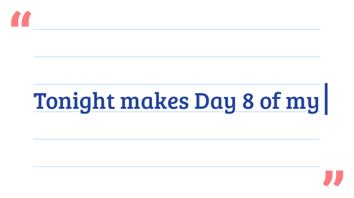 Tonight makes Day 8 of my sobriety!! Yesterday and today were a real struggle for me!?