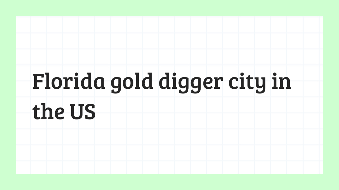 Florida gold digger city in the US ￼