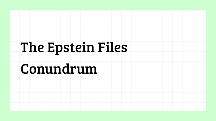 The Epstein Files Conundrum