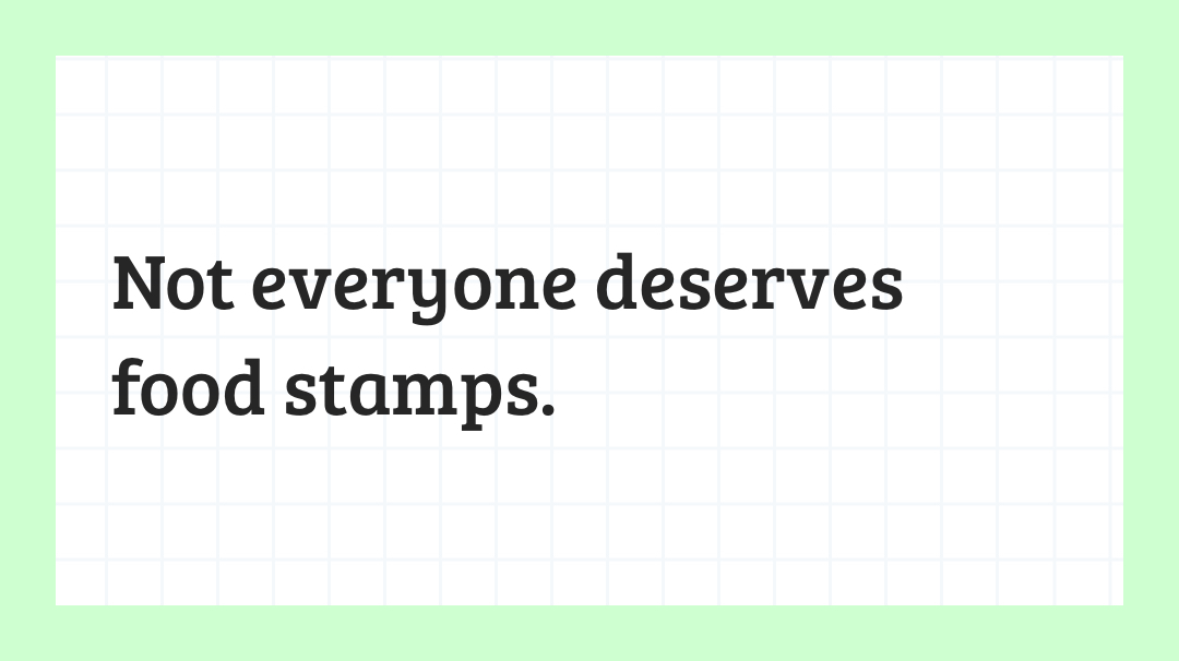 Not everyone deserves food stamps.