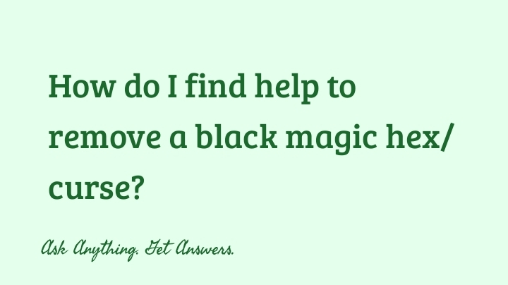 How do I find help to remove a black magic hex/curse?