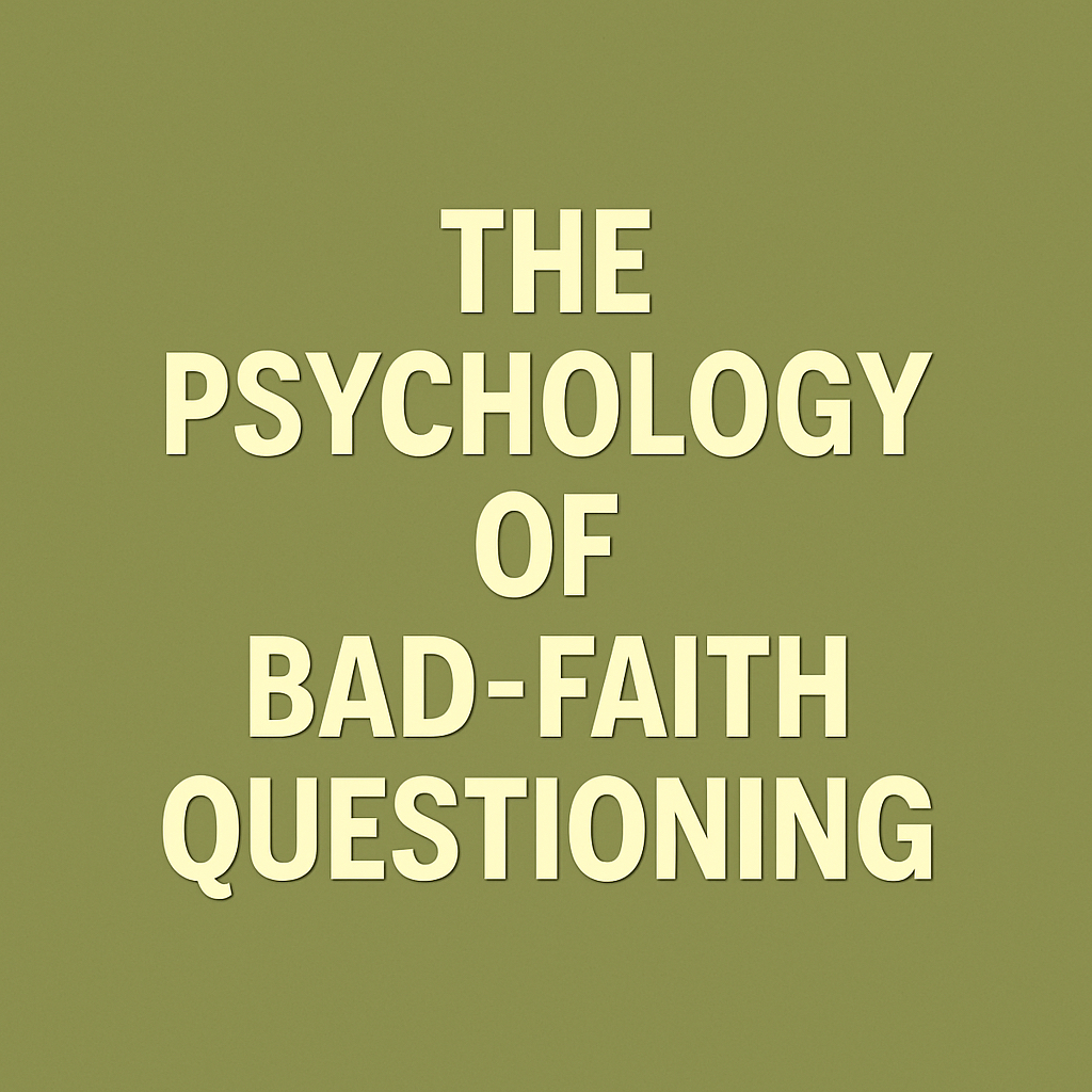 The Psychology of Bad-Faith Questioning