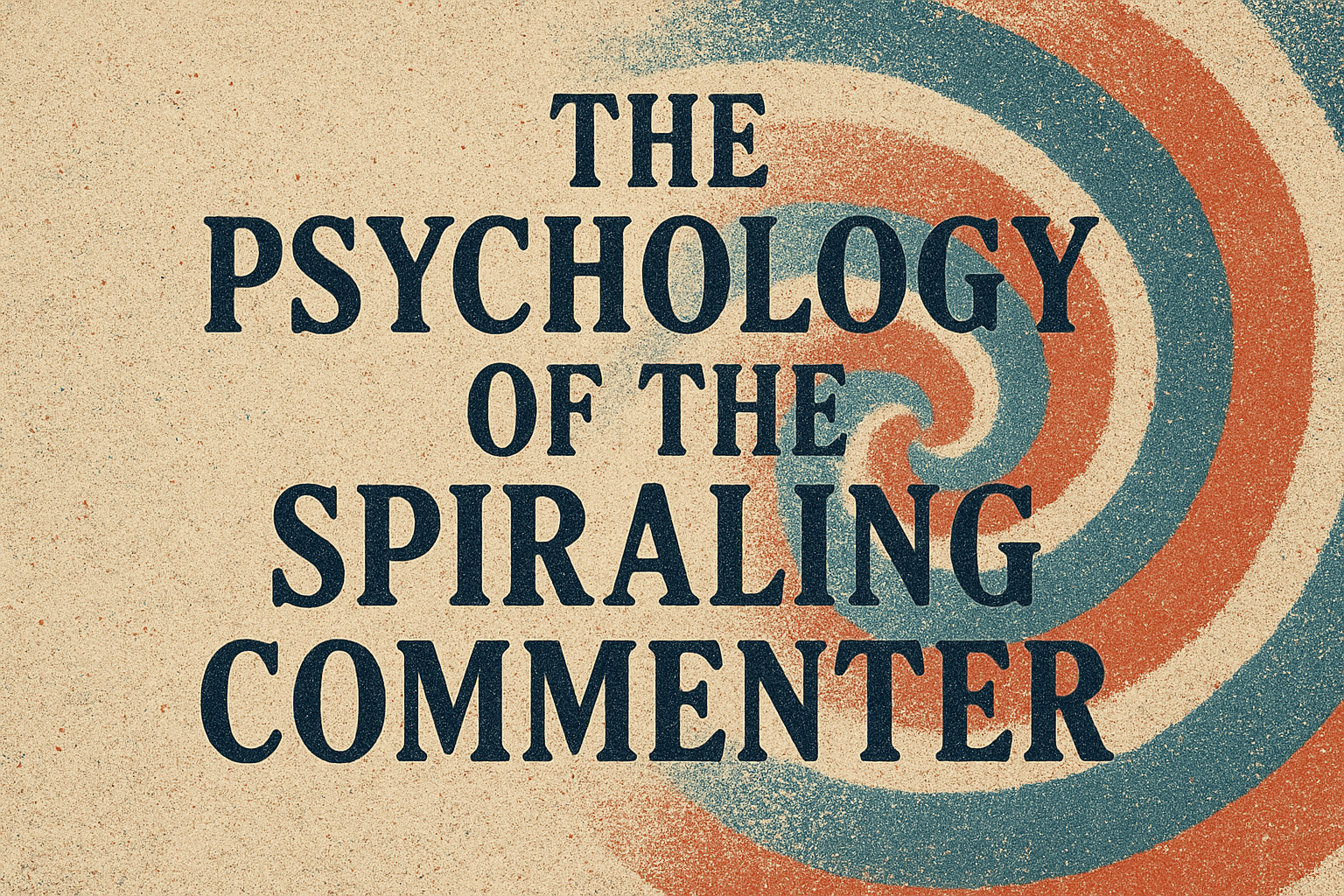 The Psychology of The Spiraling Commenter