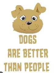 Dogs are better than you