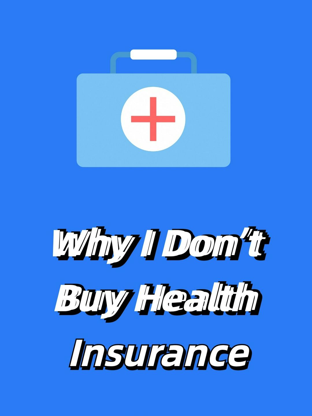 Why I Don’t Buy Health Insurance