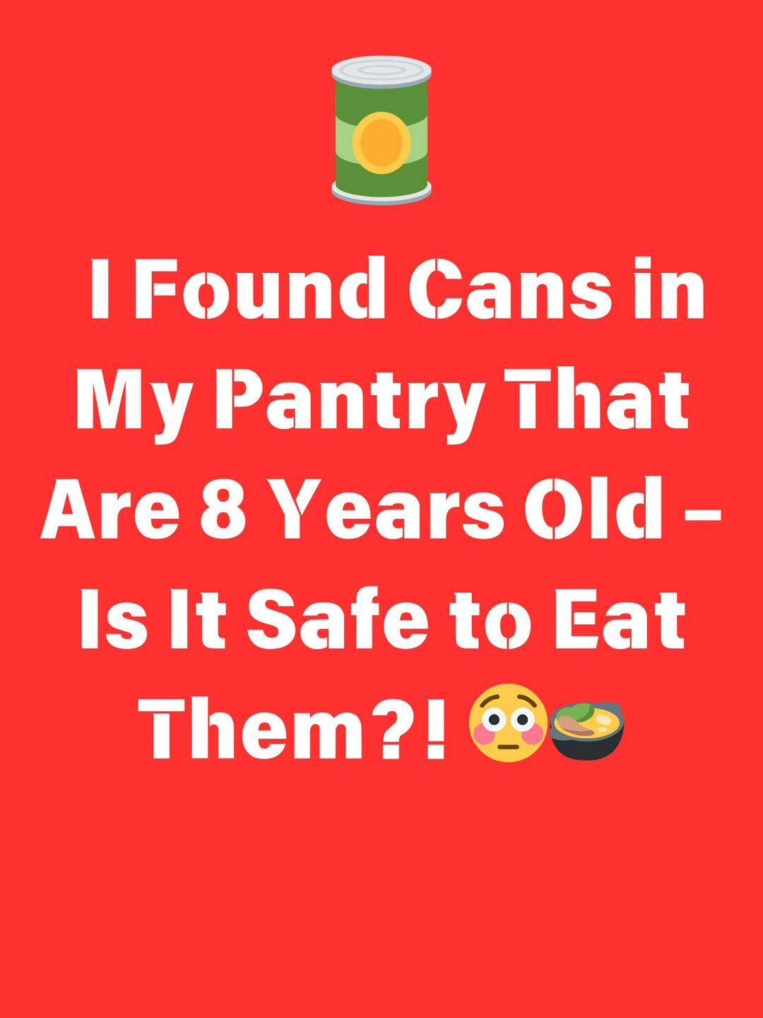  I Found Cans in My Pantry That Are 8 Years Old – Is It Safe to Eat Them?! 😳🍲