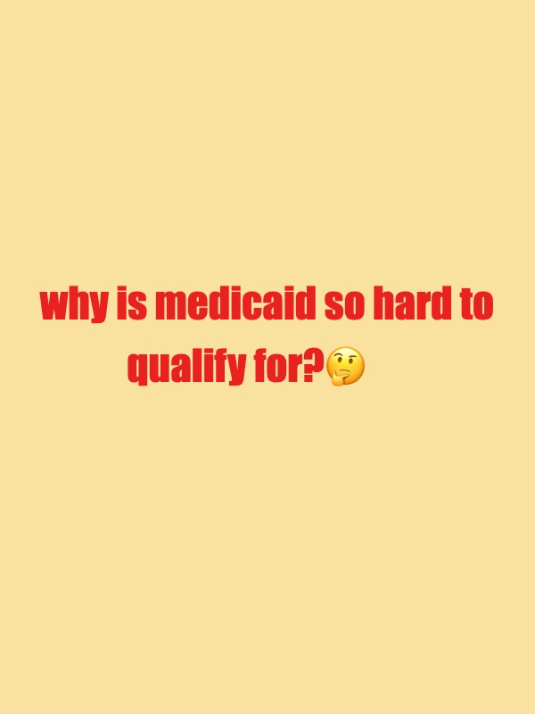 why is medicaid so hard to qualify for?