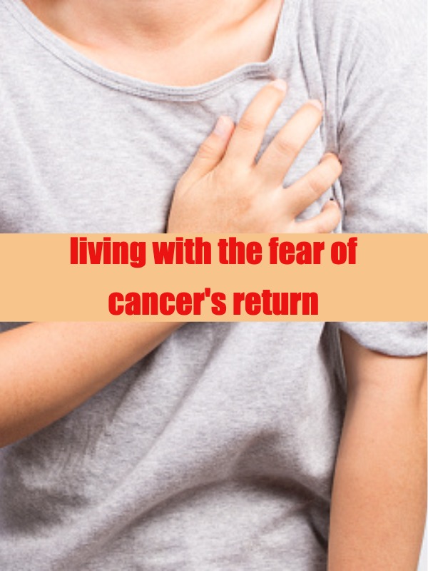 when cancer leaves, the fear stays