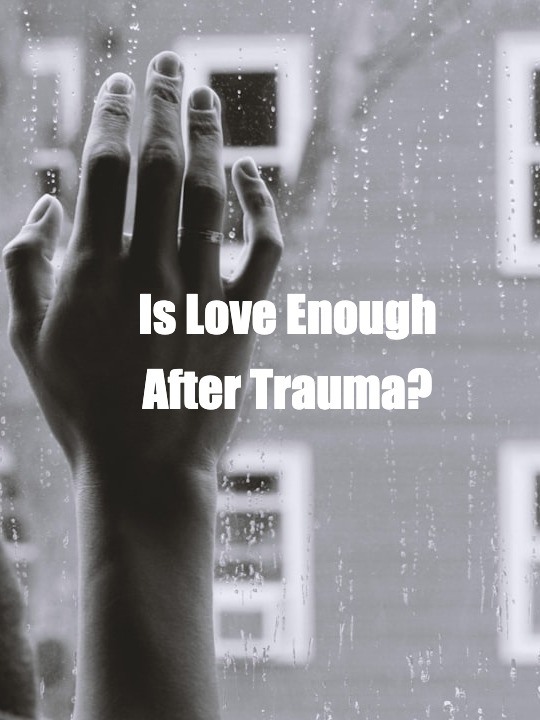 Is Love Enough After Trauma?