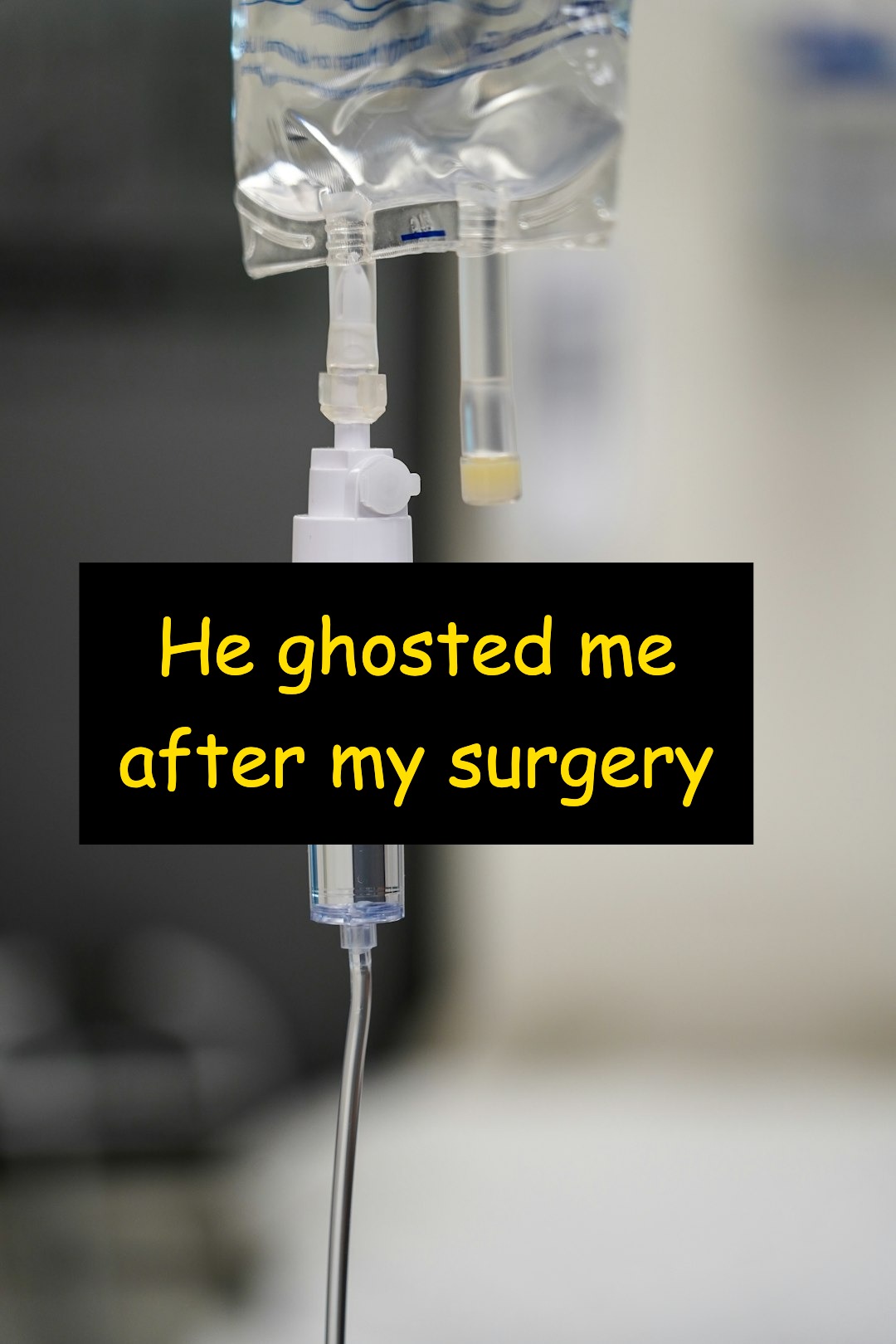 He ghosted me after my surgery.