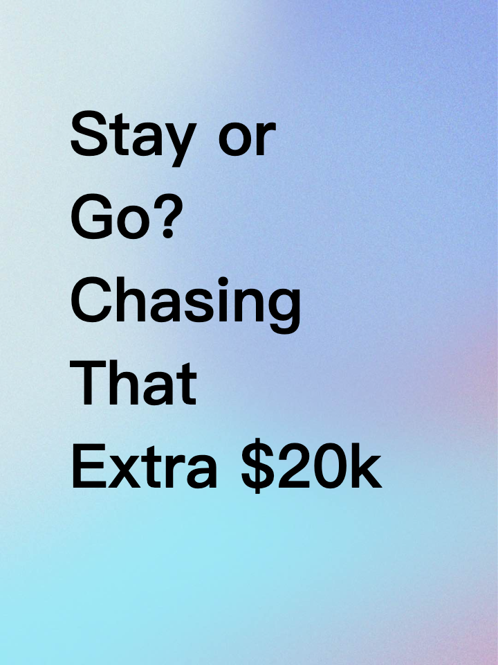 Stay or Go? Chasing That Extra $20k