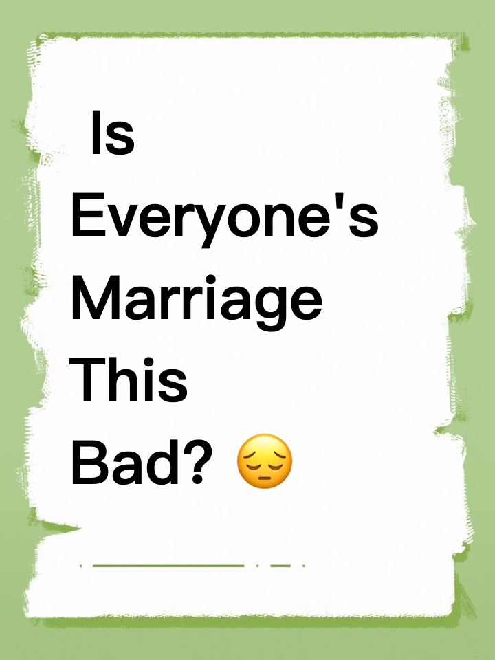 Is Everyone's Marriage This Bad? 😔​