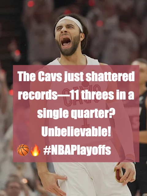 Cavs Blast NBA Playoff Record with 11 3-Pointers in a Quarter!​