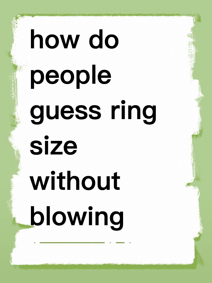 how do people guess ring size without blowing it?? 💍😬