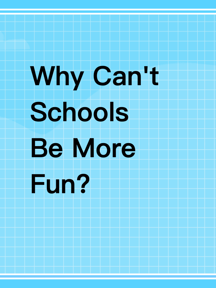 Why Can't Schools Be More Fun?