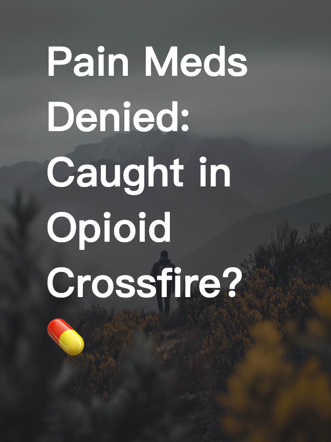 Pain Meds Denied: Caught in Opioid Crossfire? 💊