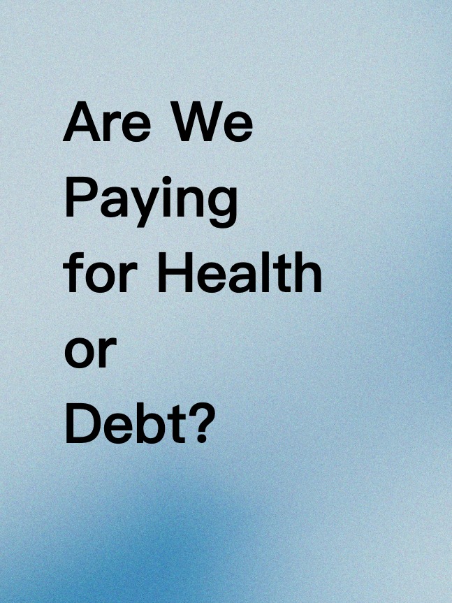 Are We Paying for Health or Debt?