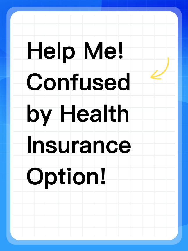 Help Me! Confused by Health Insurance Option!