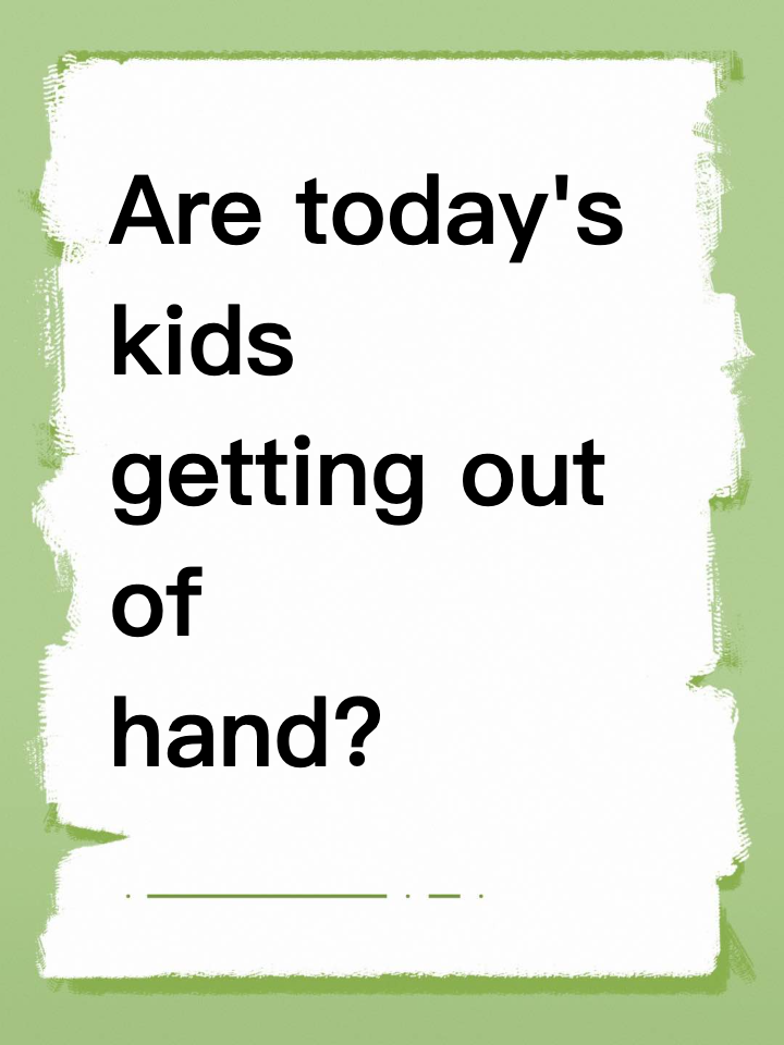 Are today's kids getting out of hand?