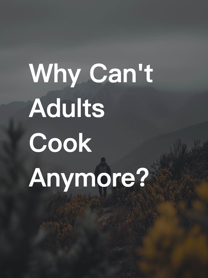 Why Can't Adults Cook Anymore?