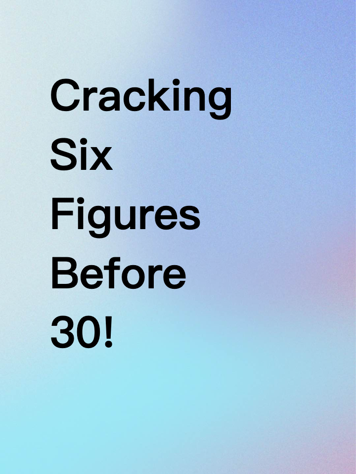 Cracking Six Figures Before 30!