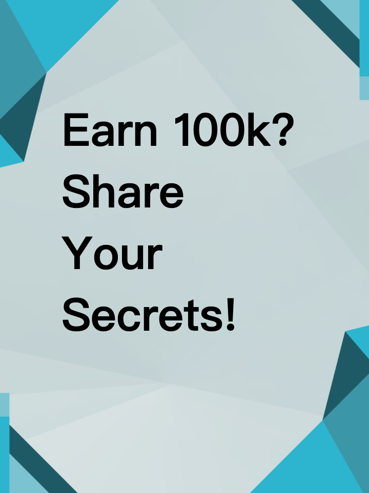 Earn 100k? Share Your Secrets!
