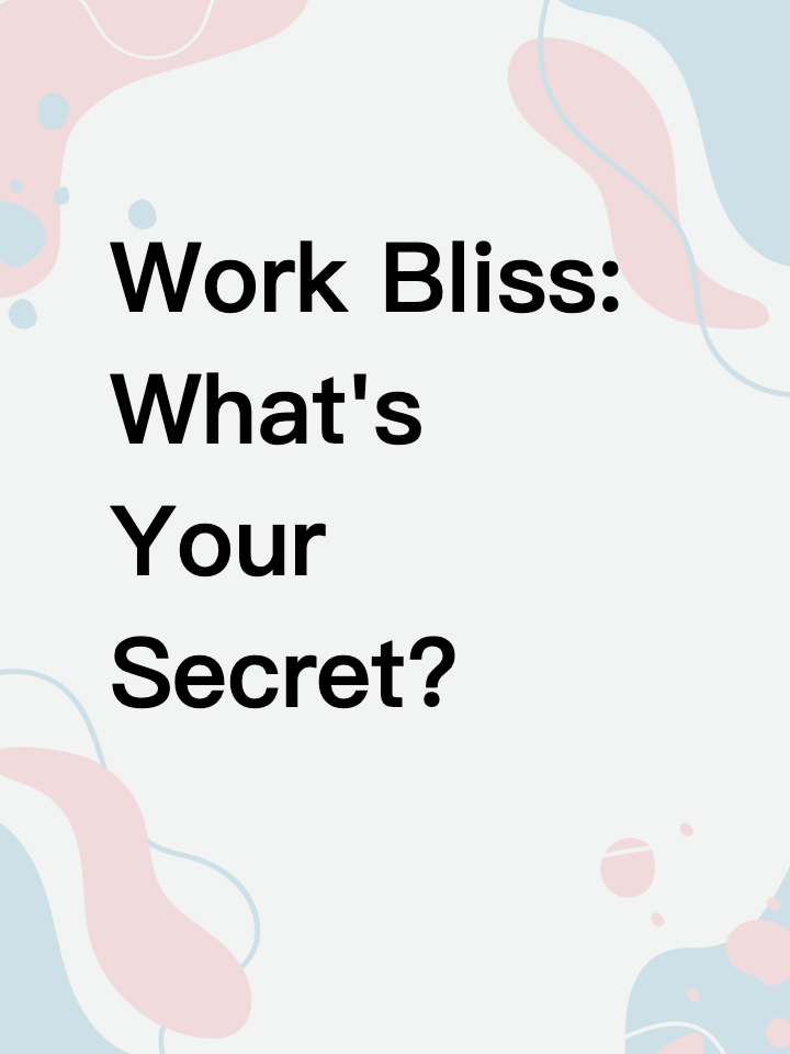 Work Bliss: What's Your Secret?