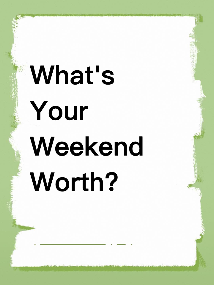 What's Your Weekend Worth?
