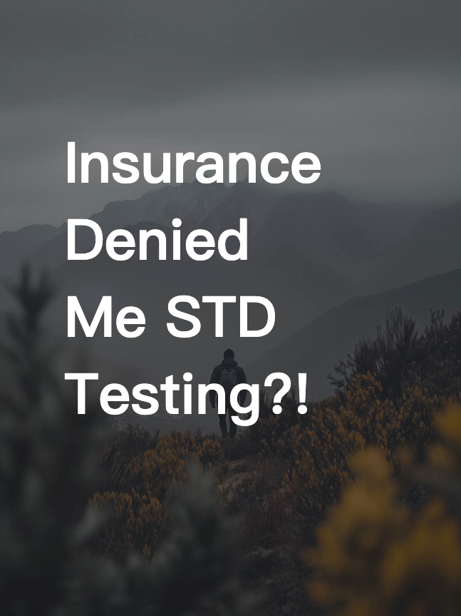 Insurance Denied Me STD Testing?!