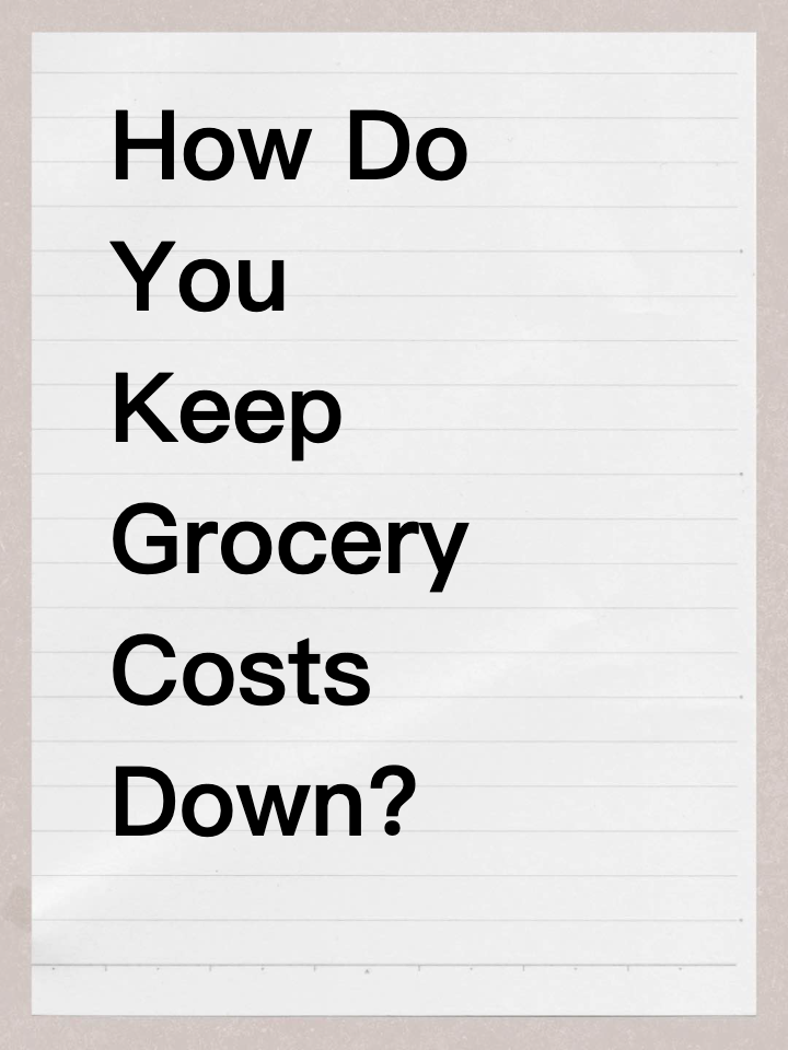 How Do You Keep Grocery Costs Down?
