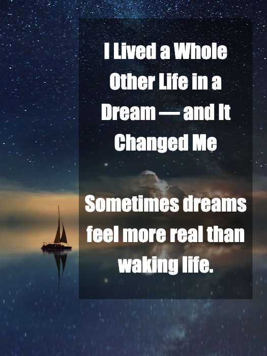 I Lived a Whole Other Life in a Dream — and It Changed Me