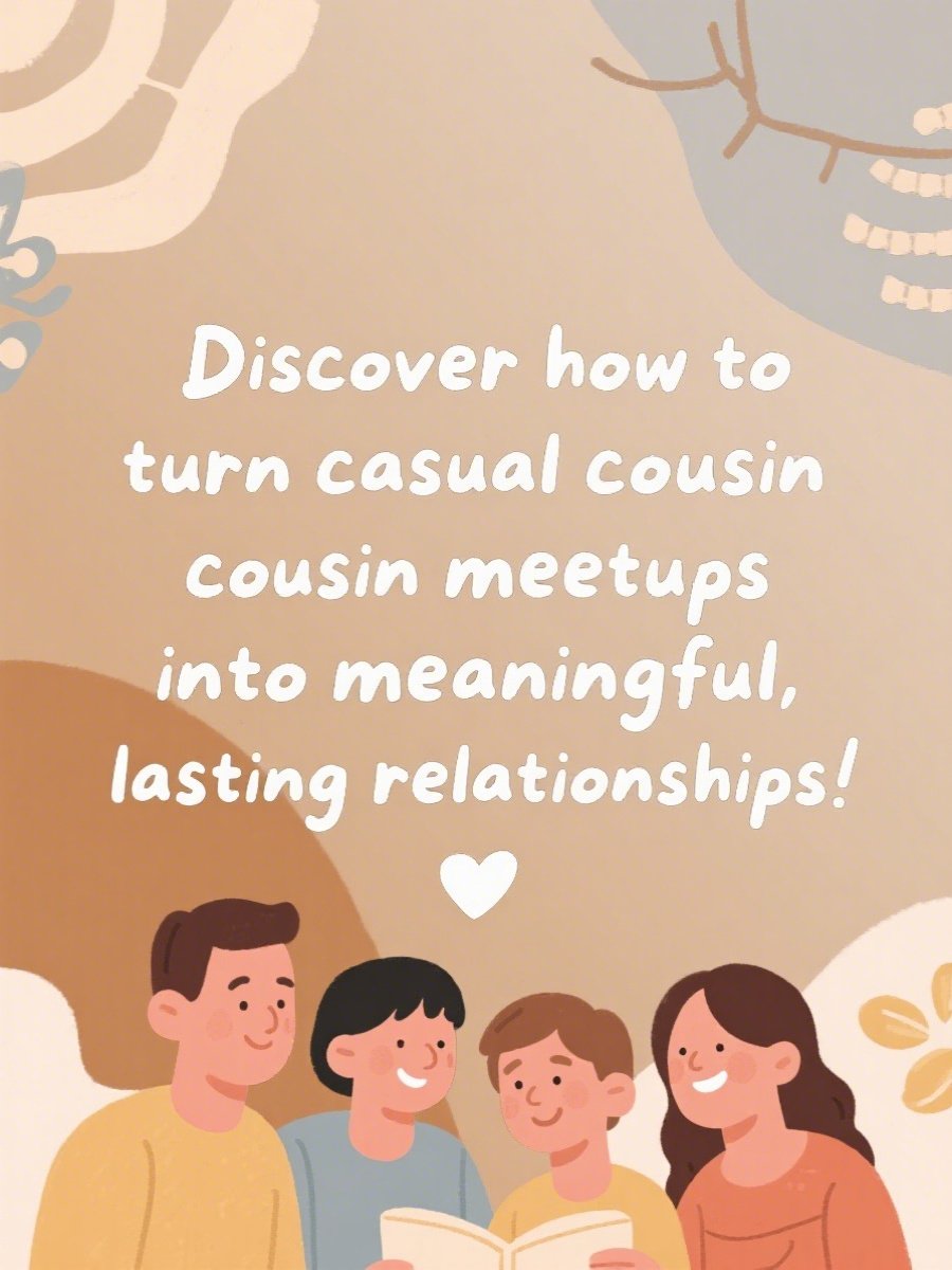 Strengthening the bond with your cousin​