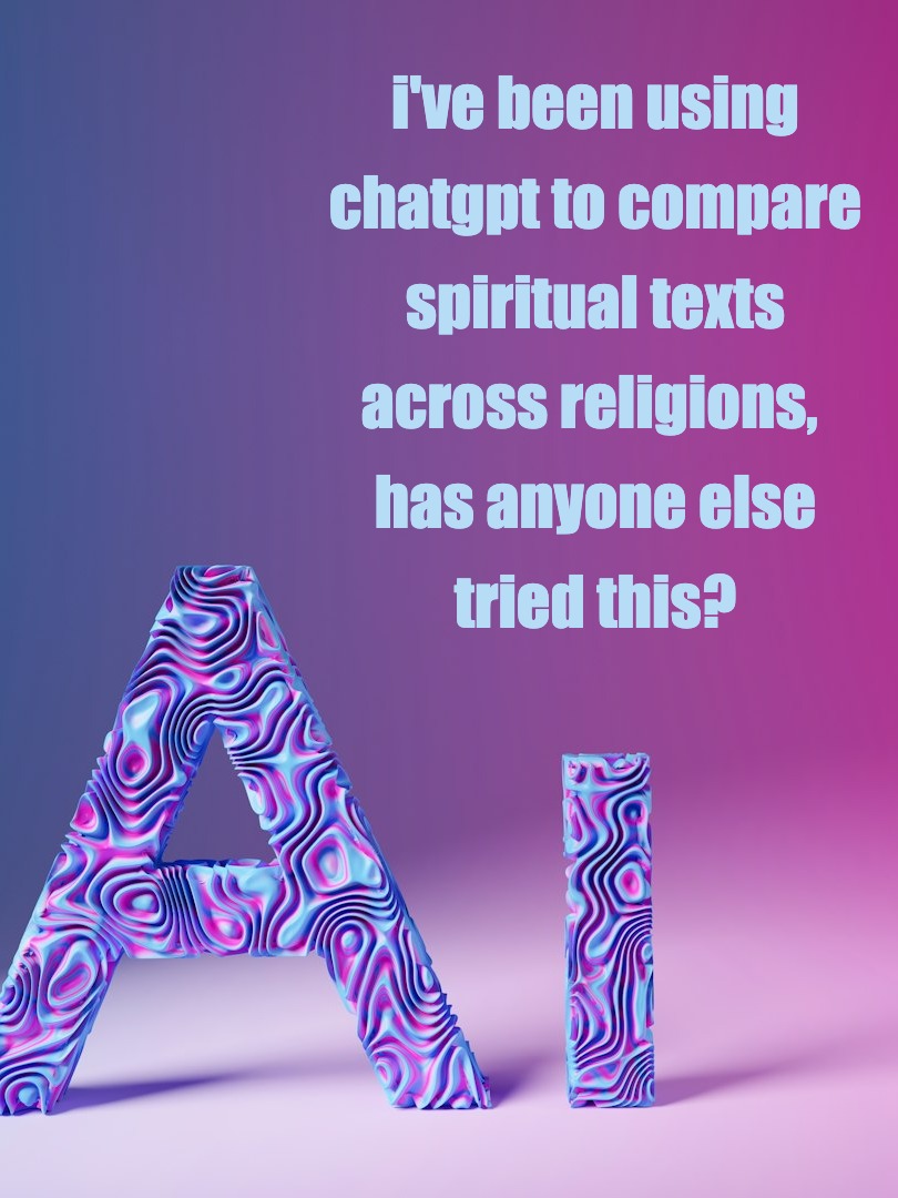 i've been using chatgpt to compare spiritual texts across religions, has anyone else tried this?