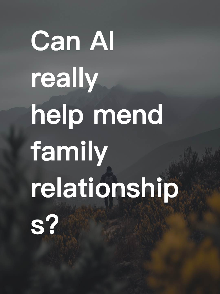 Using AI to resolve family conflicts​