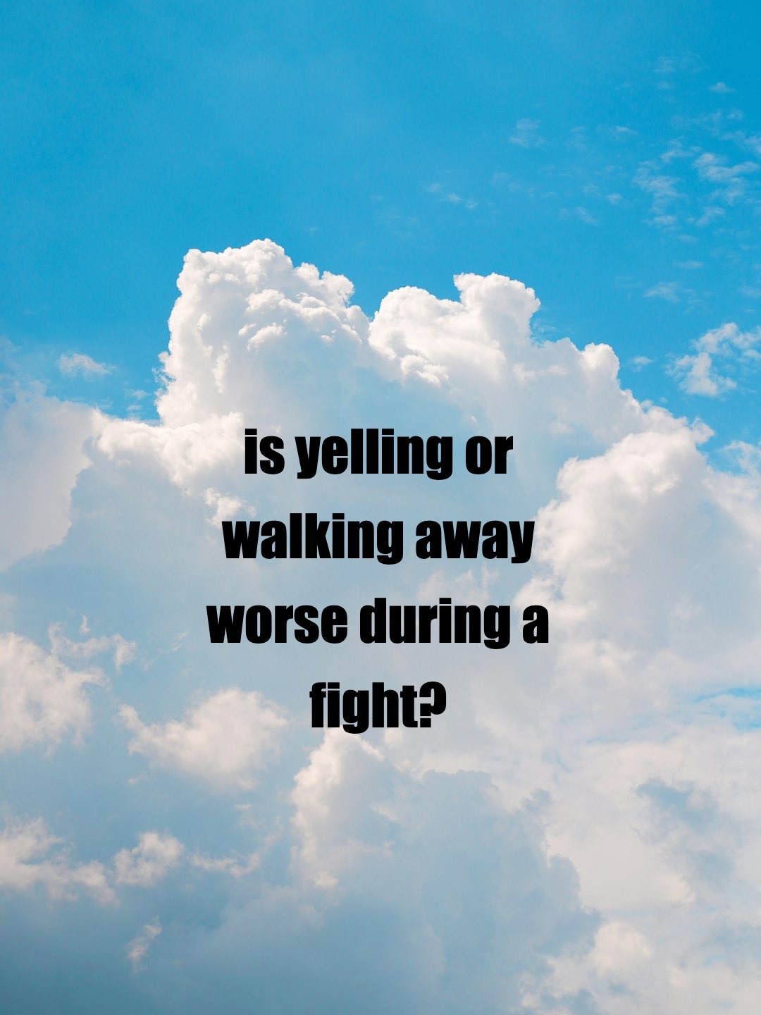 is yelling or walking away worse during a fight?