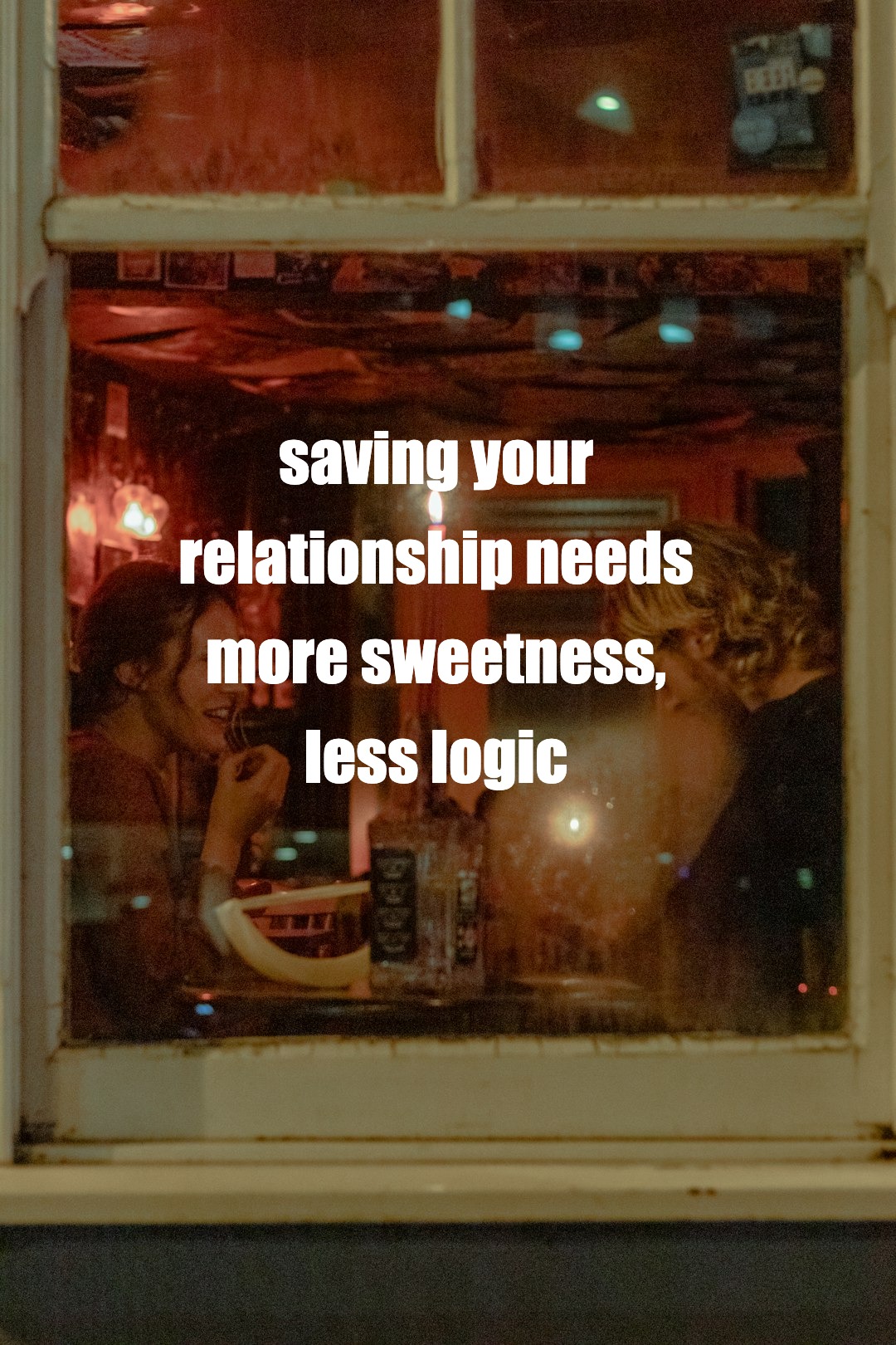 saving your relationship needs more sweetness, less logic