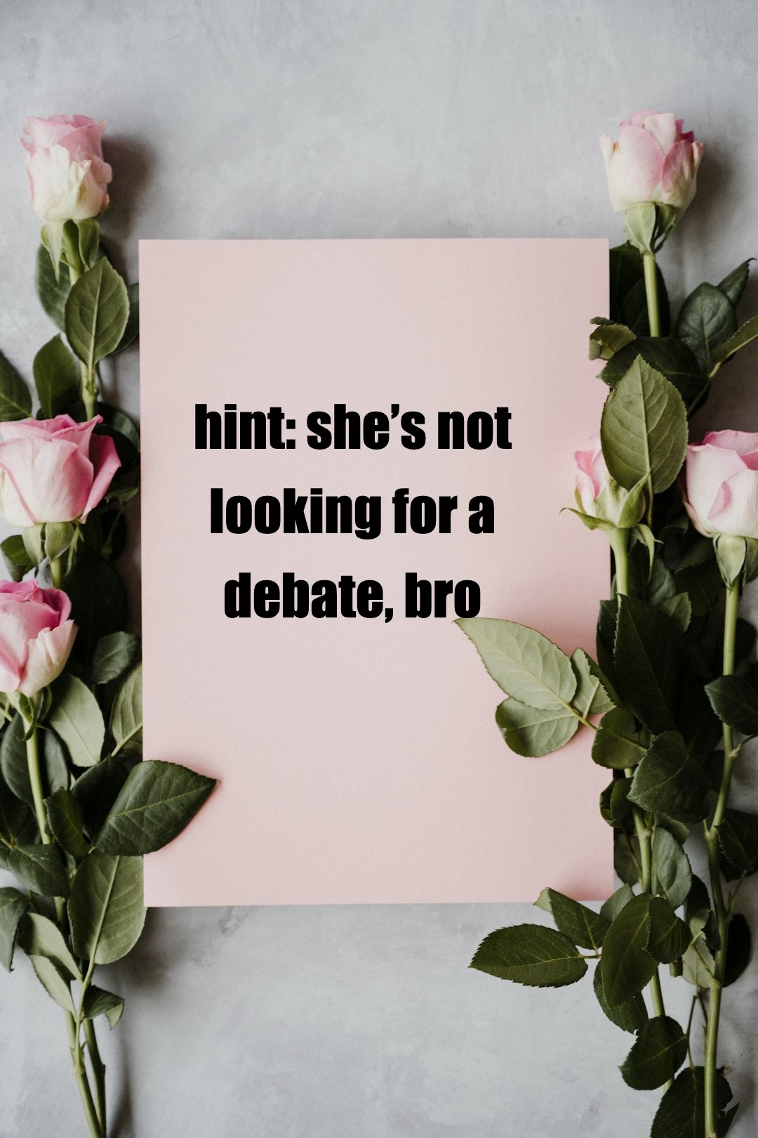 hint: she’s not looking for a debate, bro