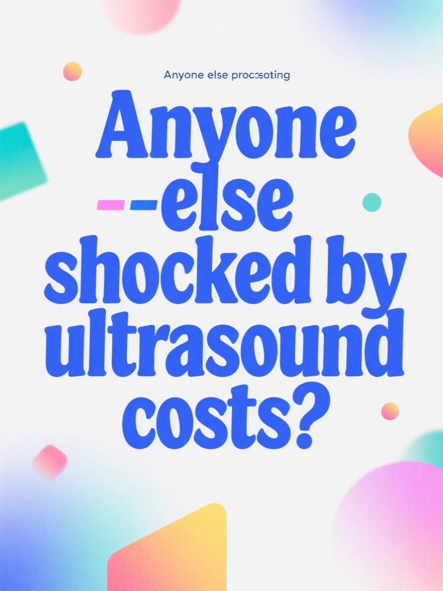 Anyone else shocked by ultrasound costs?