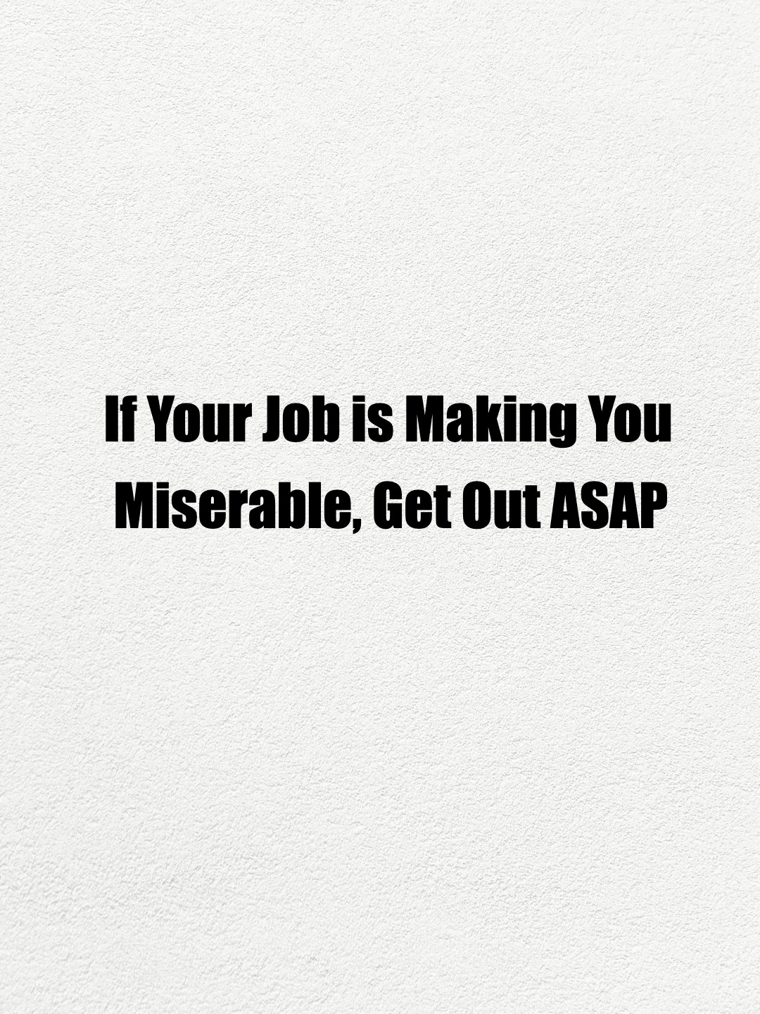 If Your Job is Making You Miserable, Get Out ASAP. 🚪💥