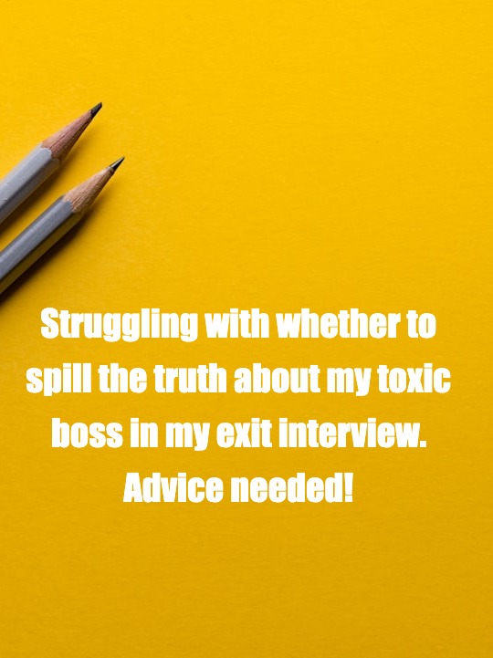 To be honest or not in my exit interview?​