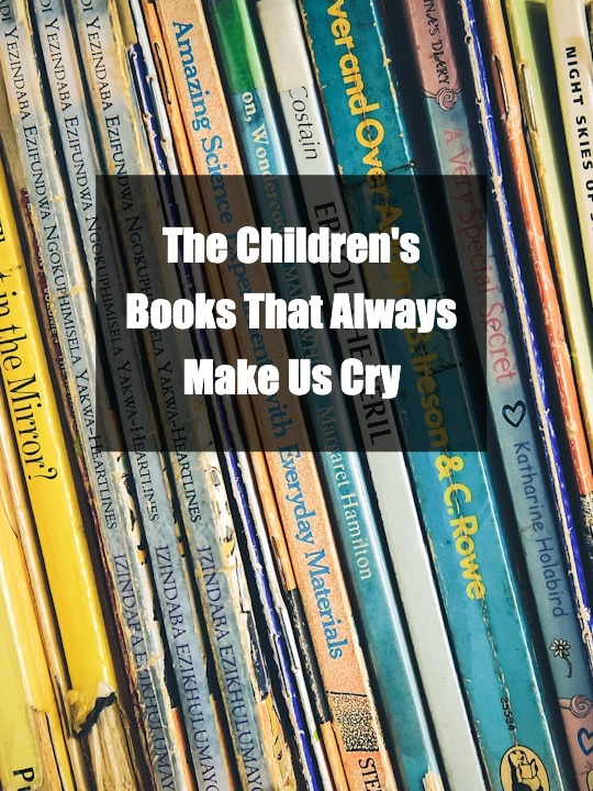 Which Children’s Books Always Make You Cry, No Matter How Many Times You Read Them?